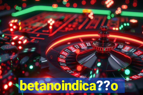 betanoindica??o