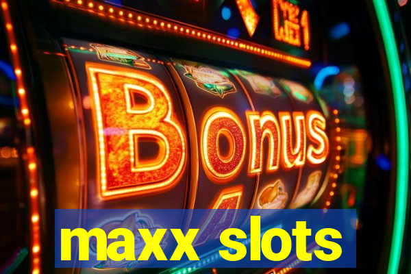 maxx slots