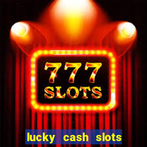 lucky cash slots money game