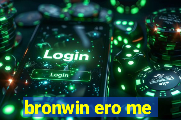 bronwin ero me