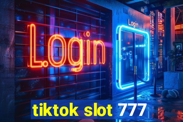 tiktok slot 777