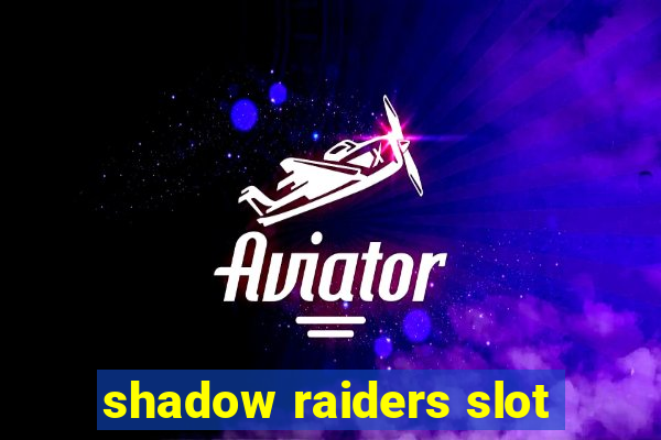 shadow raiders slot