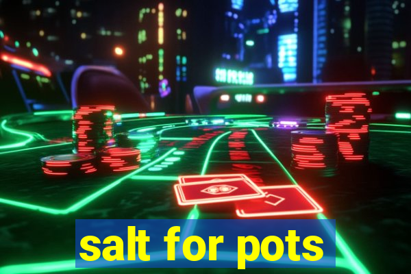 salt for pots