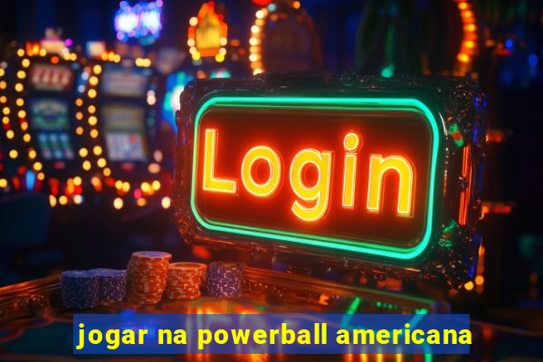 jogar na powerball americana