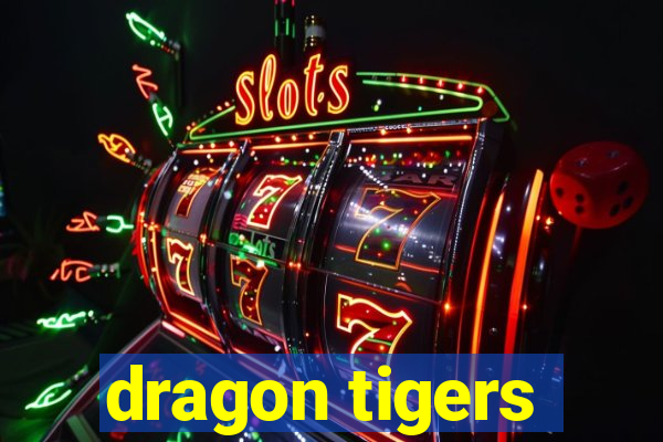 dragon tigers