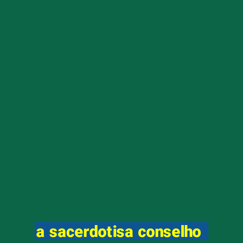 a sacerdotisa conselho