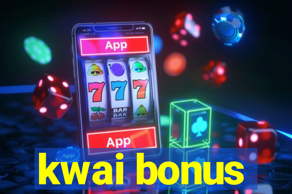 kwai bonus