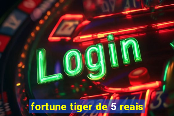 fortune tiger de 5 reais