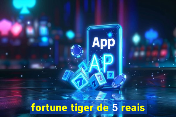 fortune tiger de 5 reais