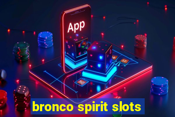 bronco spirit slots