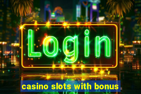 casino slots with bonus