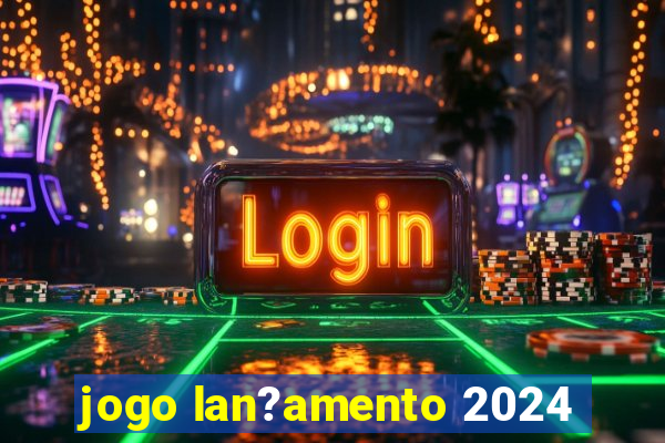 jogo lan?amento 2024