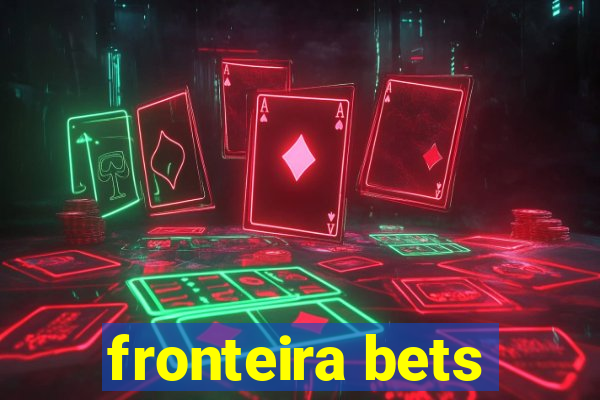 fronteira bets