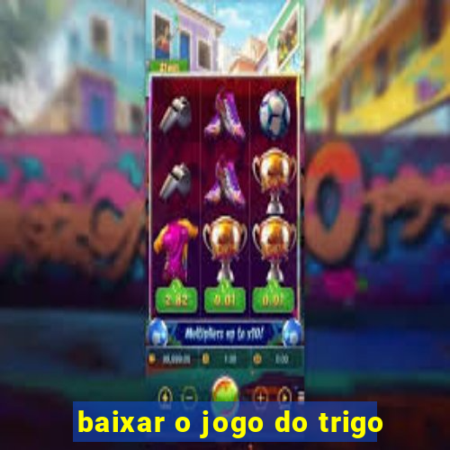 baixar o jogo do trigo