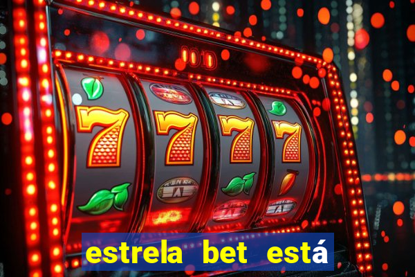 estrela bet está fora do ar