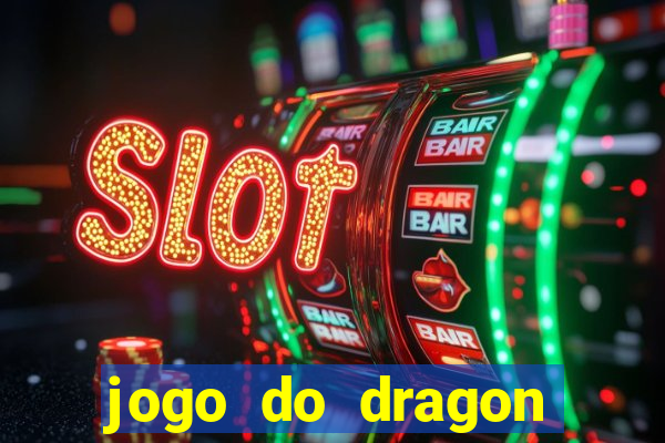 jogo do dragon ganhar dinheiro