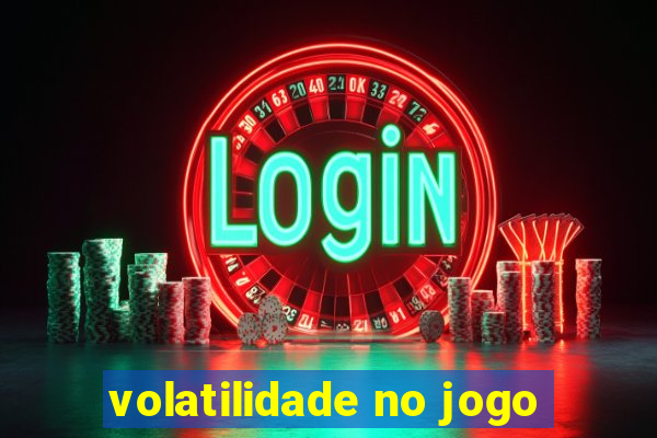 volatilidade no jogo