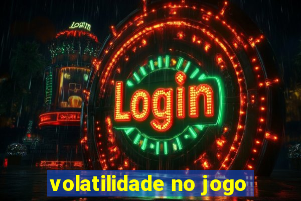 volatilidade no jogo