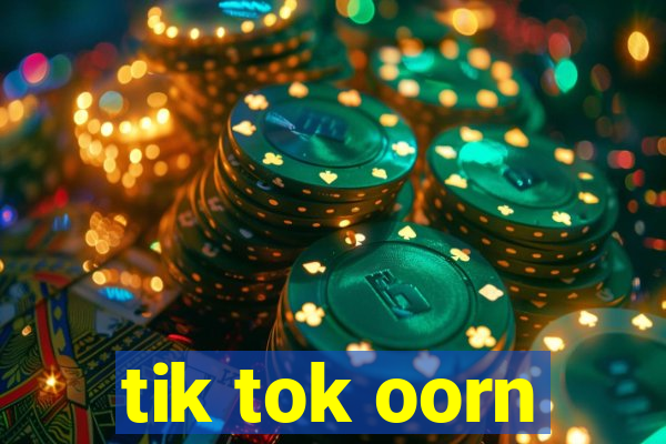 tik tok oorn