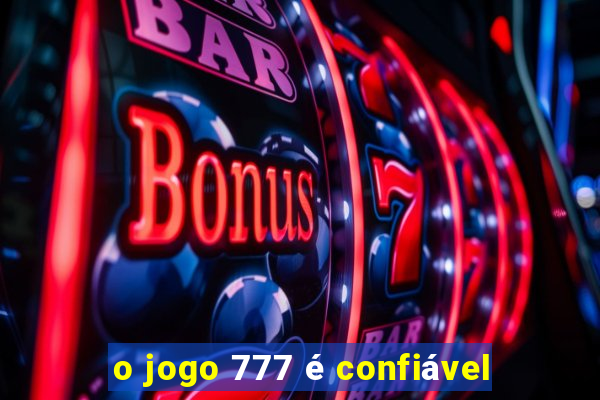 o jogo 777 é confiável