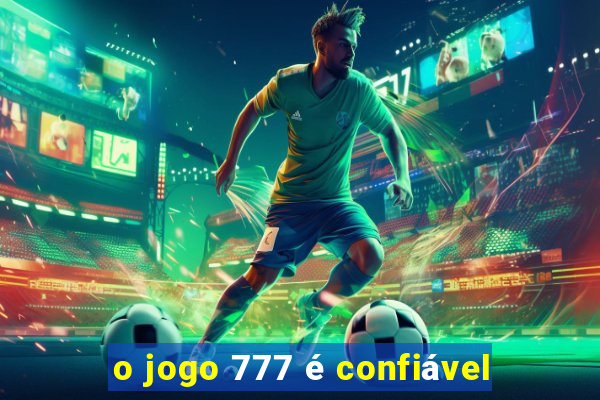 o jogo 777 é confiável