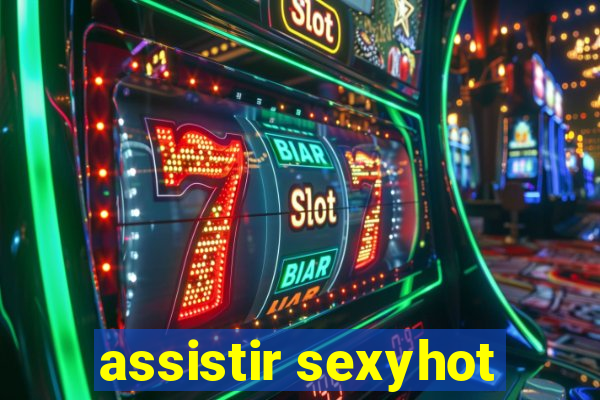 assistir sexyhot