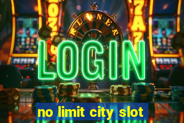 no limit city slot