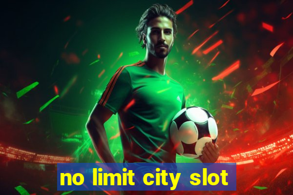 no limit city slot