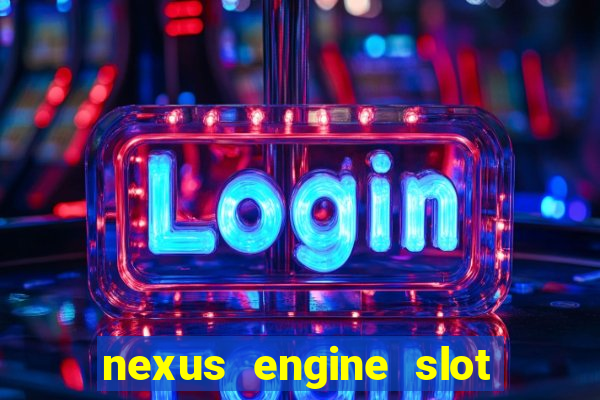 nexus engine slot bonus 100