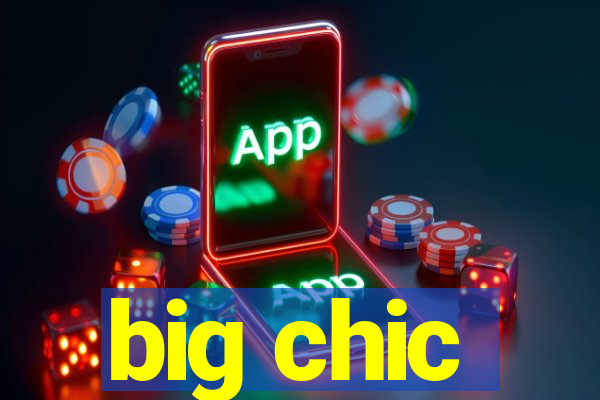 big chic