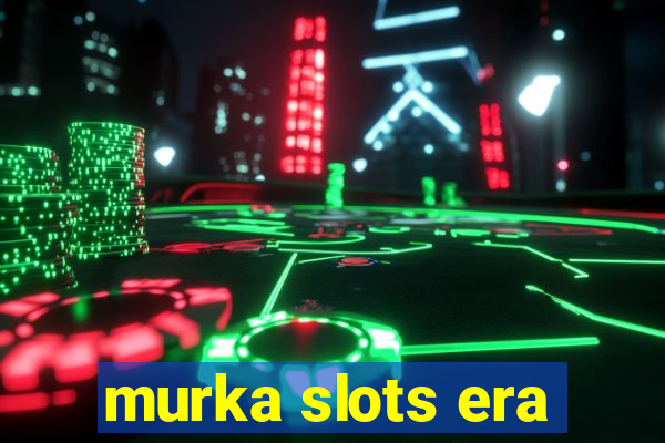 murka slots era