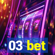 03 bet