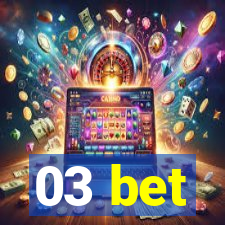 03 bet