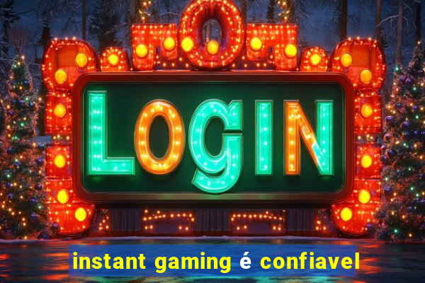 instant gaming é confiavel