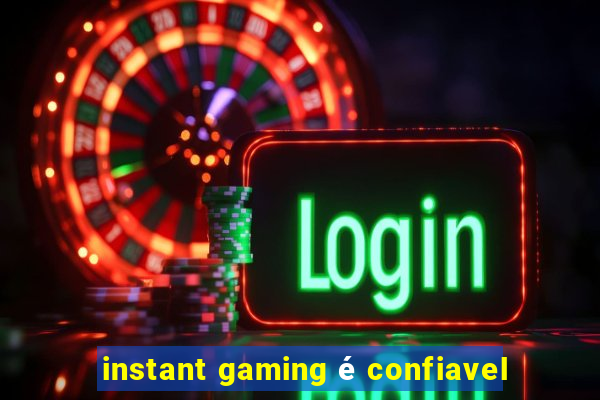 instant gaming é confiavel