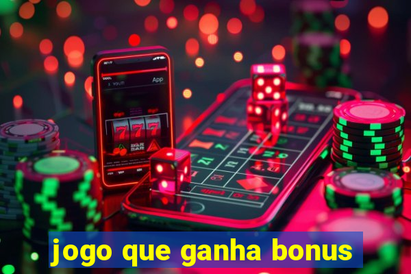 jogo que ganha bonus