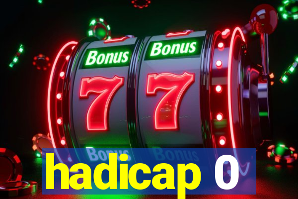 hadicap 0