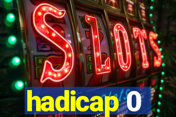 hadicap 0