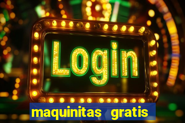 maquinitas gratis de casino