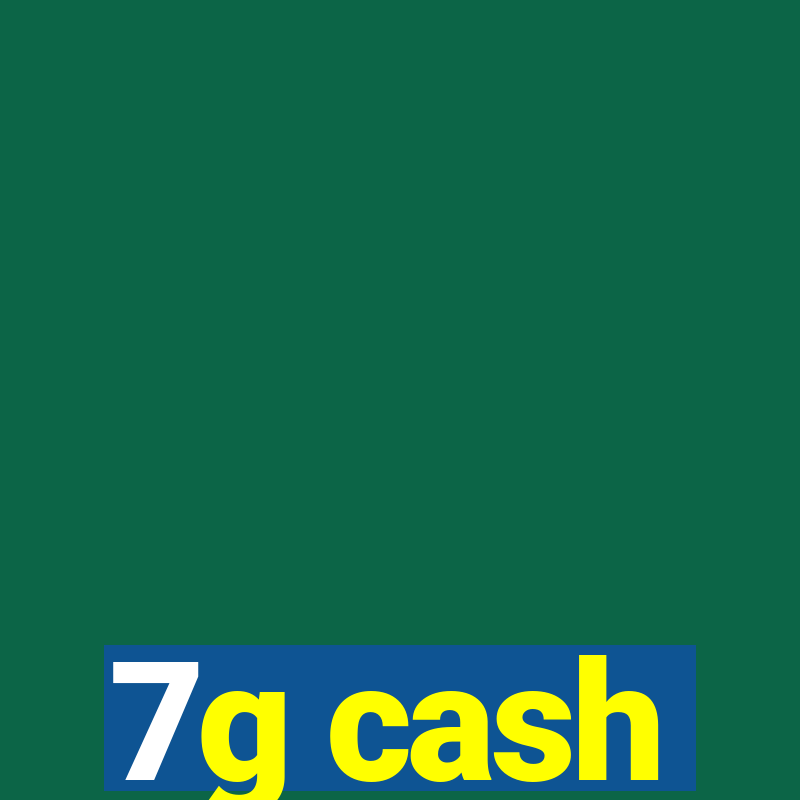 7g cash