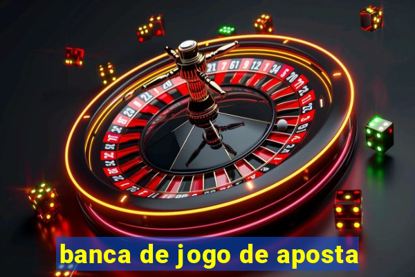 banca de jogo de aposta