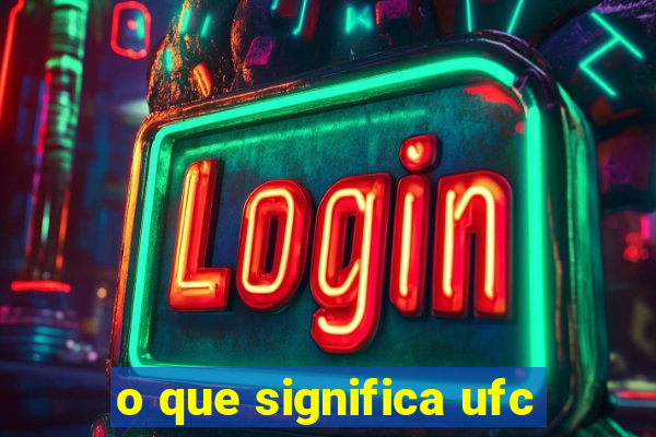 o que significa ufc