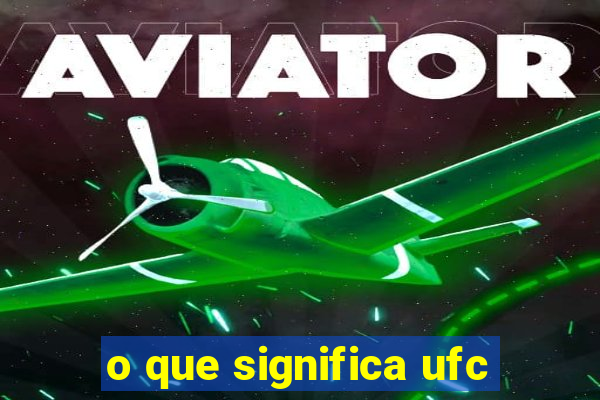 o que significa ufc