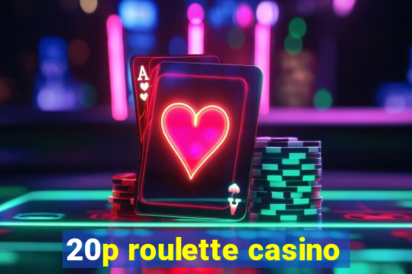 20p roulette casino