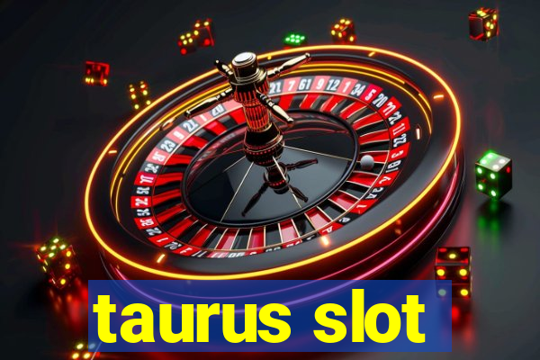 taurus slot