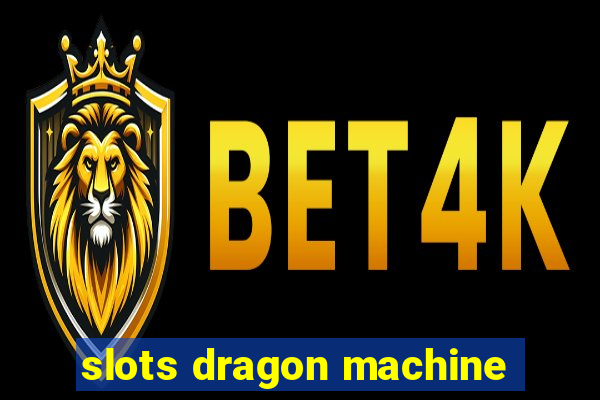 slots dragon machine