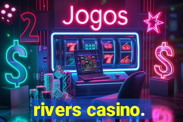 rivers casino.