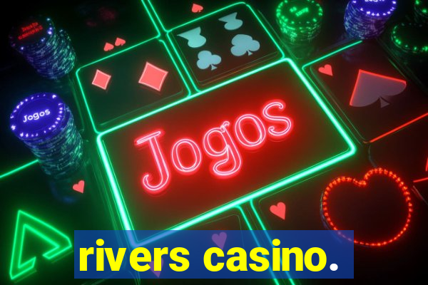 rivers casino.