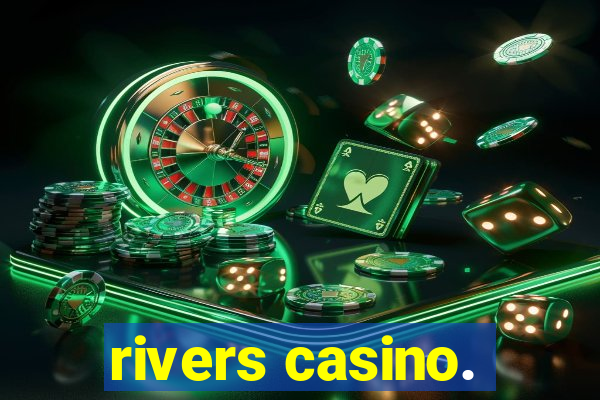 rivers casino.