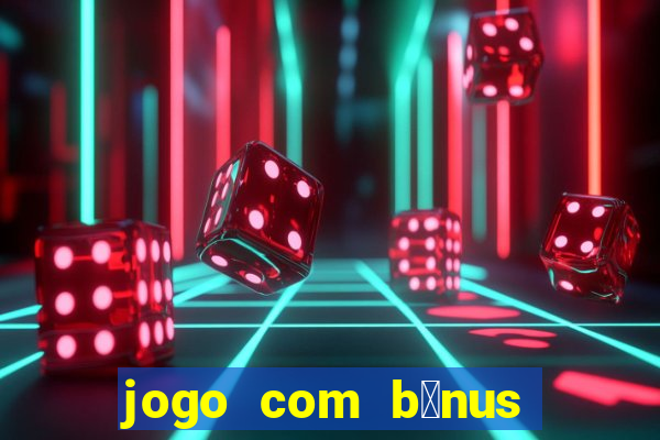 jogo com b么nus no cadastro